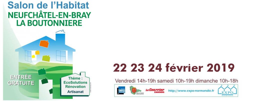 Salon de l’Habitat à Neufchâtel en Bray – 22 au 24 février 2019